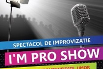 I'm pro show - spectacol de improvizatie la Teatrul ”Fani Tardini” Galati