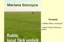 Mariana Gorczyca - Rubla, locul fără umbră. Lansare de carte la Brăila