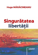 Hugo Mărăcineanu - Singuratatea libertatii